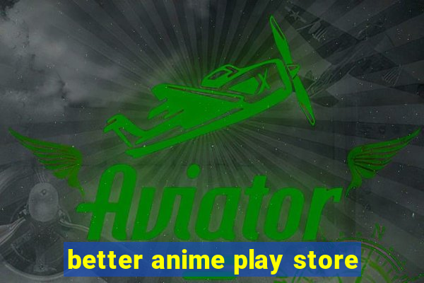 better anime play store